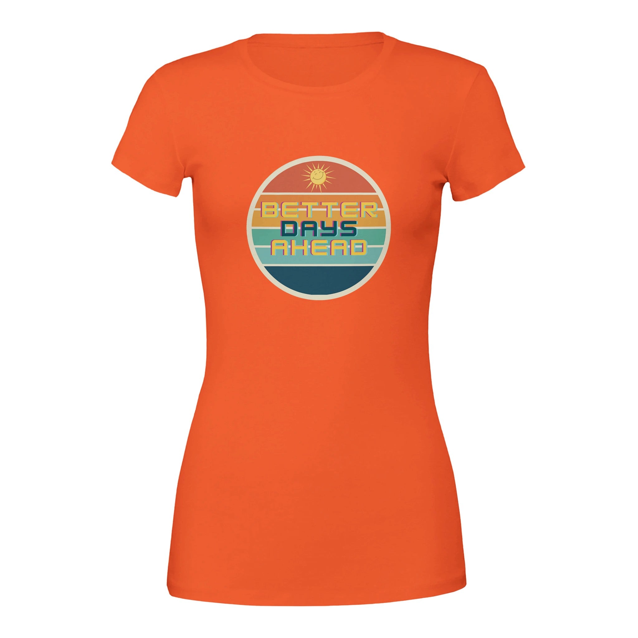 Biz Branding orange premium womens crewneck t-shirt featuring fitted silhouette and retro Better Days Ahead circle graphic